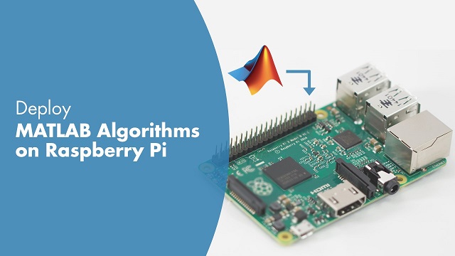 学习如何在树莓派上开发、原型化和部署MATLAB算法
